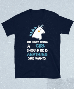 The only thing a girl should be is anything she wants t-shirt
