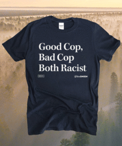 Theonion Good Cop Bad Cop Both Racist Shirt
