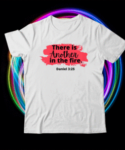 There is another in the fire scripture religious shirt