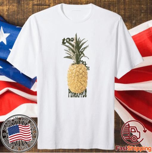 Too Much Pineapple T-Shirt