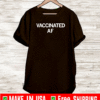 VACCINATED AF T-SHIRT