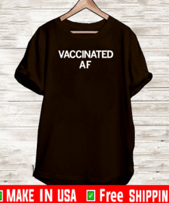 VACCINATED AF T-SHIRT
