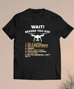 Wait before you ask 1 yes it a drone 2 yes it was expensive shirt