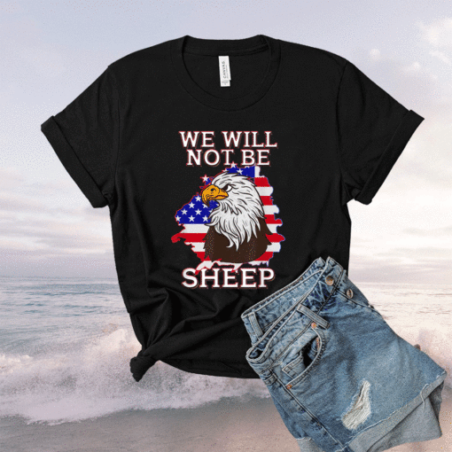 We Will Not Be Sheep US Flag Eagle Patriotic Shirt