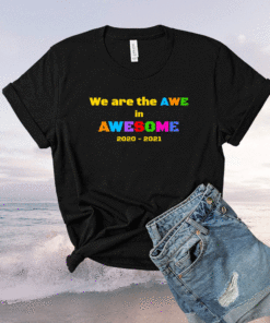 We are the Awe in Awesome Shirt