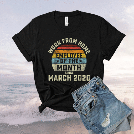 Work From Home Employee of the Month Shirt