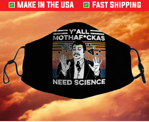 Y’all Mother Fuckers Need Science Face Mask