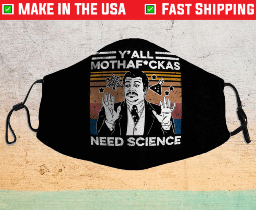 Y’all Mother Fuckers Need Science Face Mask