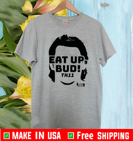 eat up bud tk11 T-Shirt