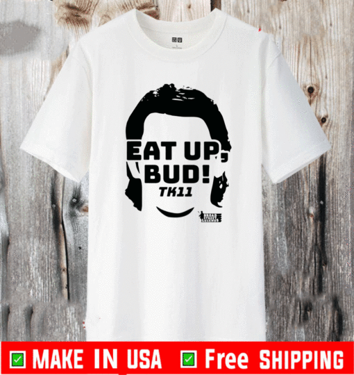 eat up bud tk11 T-Shirt