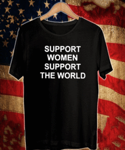 support women support the world T-Shirt