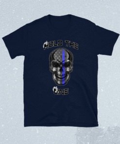 Hold the Line Thin Blue Line Skull Shirt