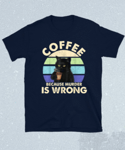 Coffee Because Murder Is Wrongs Essential Cat Lover Shirt