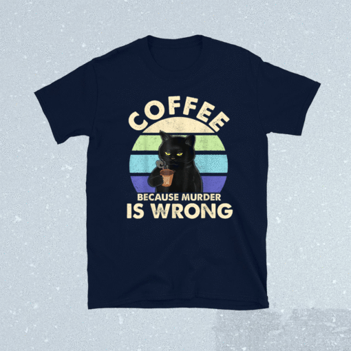 Coffee Because Murder Is Wrongs Essential Cat Lover Shirt