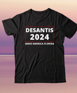 Ron DeSantis 2024 Make America Florida Republican President Shirt
