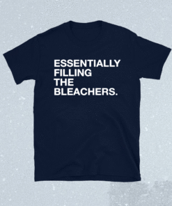 Advocate Health Essentially Filling The Bleacher Shirt