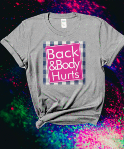 Back And Body Hurts Shirt