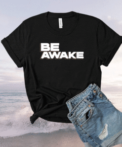 Be Awake Shirt