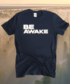 Be Awake Shirt