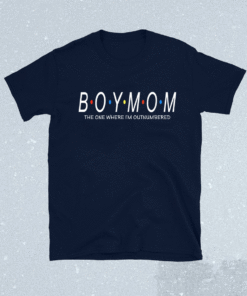 Boy Mom The One Where Im Outnumbered Shirt