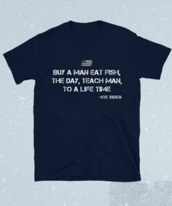 Buy a man eat fish Funny Joe Biden Quote Shirt