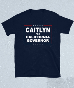 CAITLYN FOR CALIFORNIA GOVERNOR SHIRT