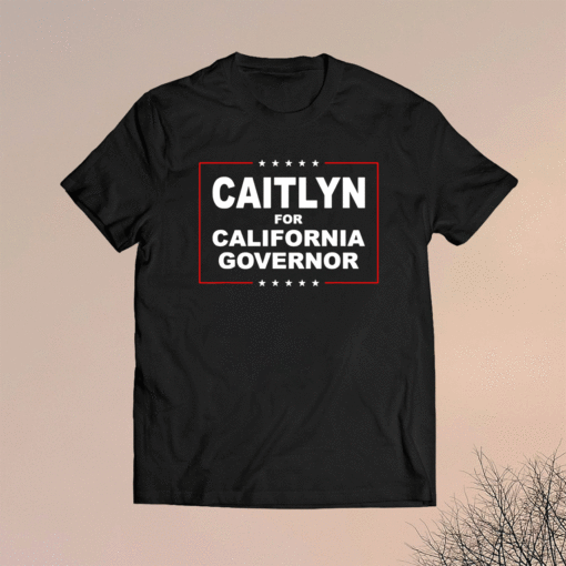 CAITLYN FOR CALIFORNIA GOVERNOR SHIRT
