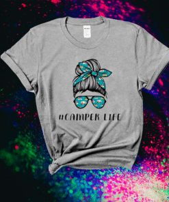 Camper Life Messy Bun Hair Mother's Day Camping Lovers Shirt