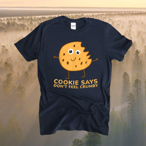 Chip The Cookie Says Don't Feel Crumby Shirt