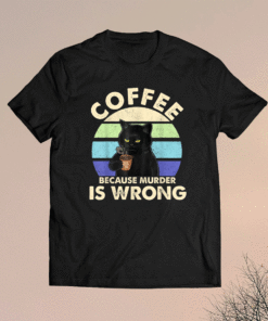 Coffee Because Murder Is Wrongs Essential Cat Lover Shirt