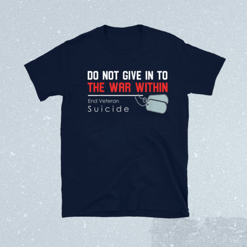 Do Not Give In To The War Within End Veteran Suicide Support Shirt