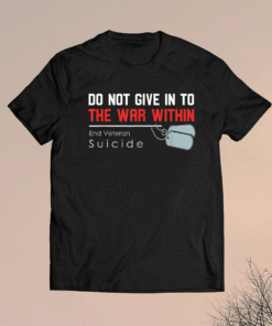 Do Not Give In To The War Within End Veteran Suicide Support Shirt