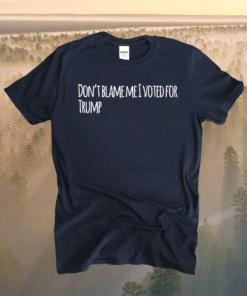 Don't Blame Me I Voted For Trump 2020 Pro Freedom Shirt