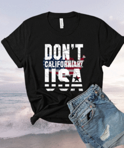 Don't California My USA Flag American Shirt