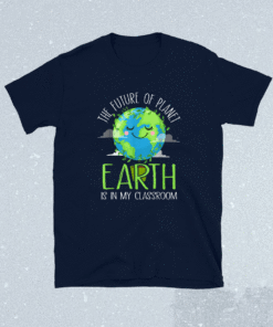 Earth Day Teachers 2021 Classroom Funny Shirt