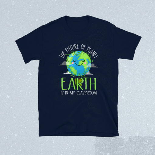 Earth Day Teachers 2021 Classroom Funny Shirt