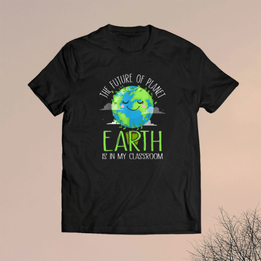 Earth Day Teachers 2021 Classroom Funny Shirt