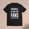 Football Is For The Fans #SayNoToSuperLeague Shirt