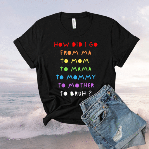 From Mom To Bruh Funny Mother's Day Mom To Bro Mothers Fun Shirt