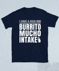 Funny BMI Burrito Mucho Intake Shirt