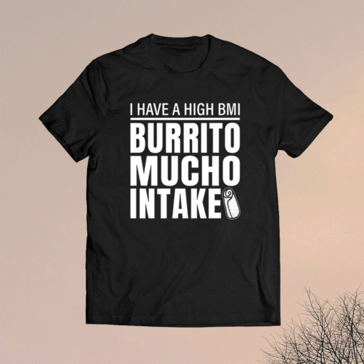 Funny BMI Burrito Mucho Intake Shirt