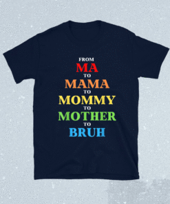 Funny Bro Mothers Day From Ma to Mama Mommy Mother Bruh Mom Shirt