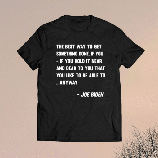 Funny Joe Biden Anyway Quote Speech 2021 Press Conference Shirt