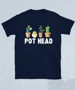 Funny Pot Head Gardener Succulent Shirt