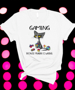 Gaming Because Murder Is Wrong Cats Lovers Gamer Shirt