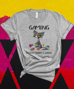 Gaming Because Murder Is Wrong Cats Lovers Gamer Shirt