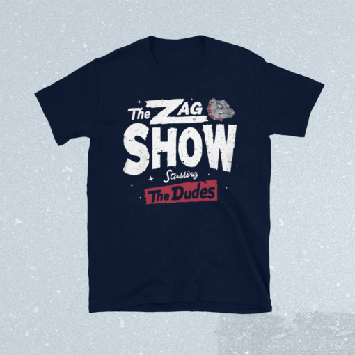 Gonzaga Bulldogs The Zag Show Shirt