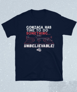 Gonzaga Has Time To Do Something Shirts