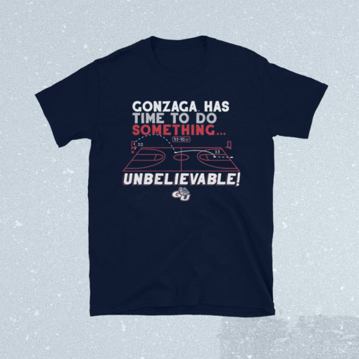 Gonzaga Has Time To Do Something Shirts