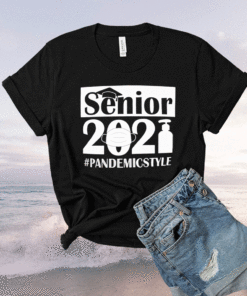 Graduations Class of 2021 Senior #PandemicStyle Shirt